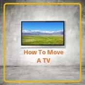 8 Best Tips On How To Move a TV - Moving Tips For TVs 1 How To Move A TV