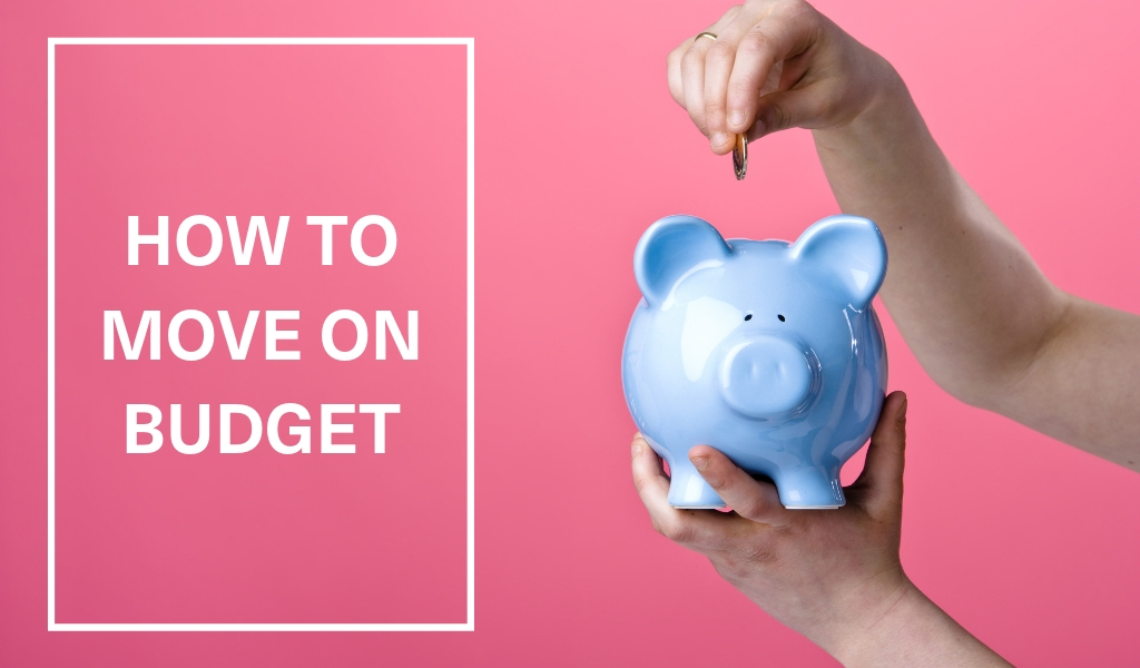 How to move on a budget, how to save money when moving